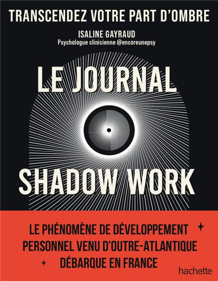 LE JOURNAL SHADOW WORK - UN GUIDE POUR EXPLORER ET ACCEPTER VOS PARTS D-OMBRE - GAYRAUD - HACHETTE