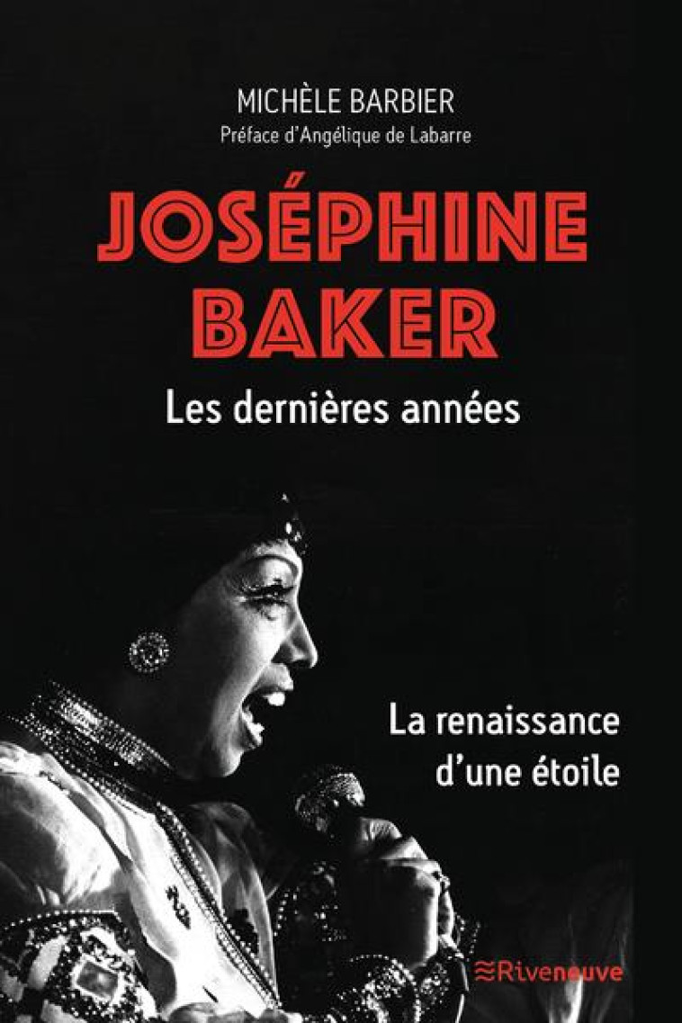 JOSEPHINE BAKER. LES DERNIERES ANNEES - LA RENAISSANCE D-UNE ETOILE - BARBIER/LABARRE - RIVENEUVE