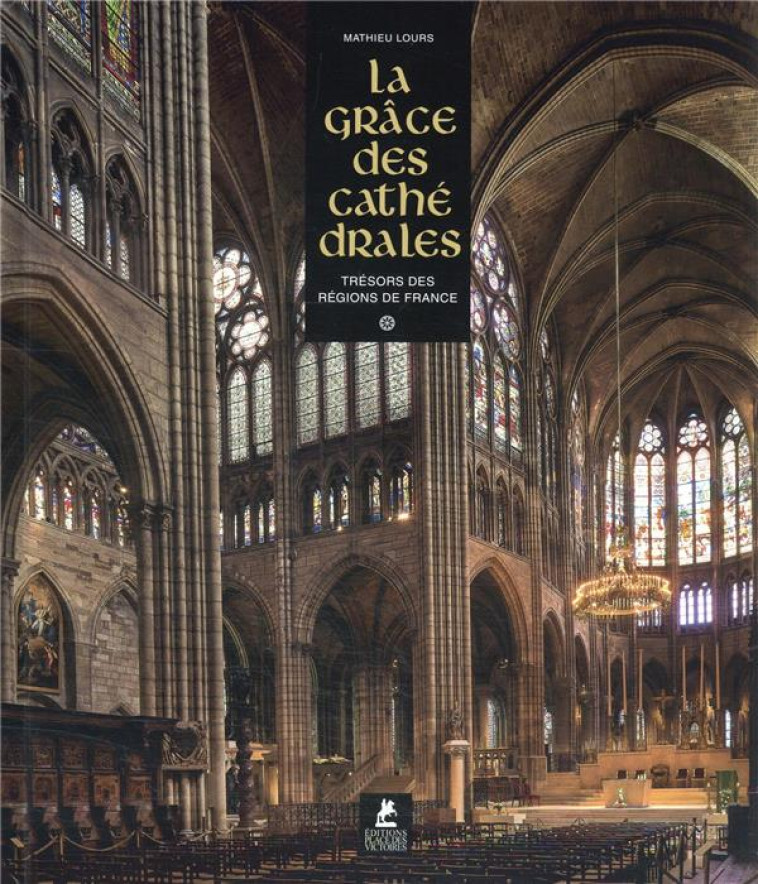 LA GRACE DES CATHEDRALES - TRESORS DES REGIONS DE FRANCE - LOURS/DORE/LEMAITRE - PLACE VICTOIRES