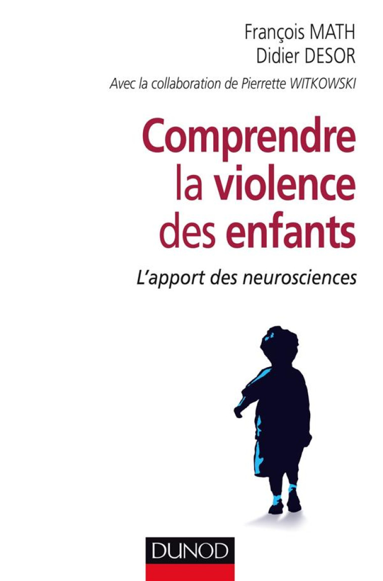 COMPRENDRE LA VIOLENCE DES ENFANTS - L-APPORT DES NEUROSCIENCES - MATH/DESOR/WITKOWSKI - Dunod