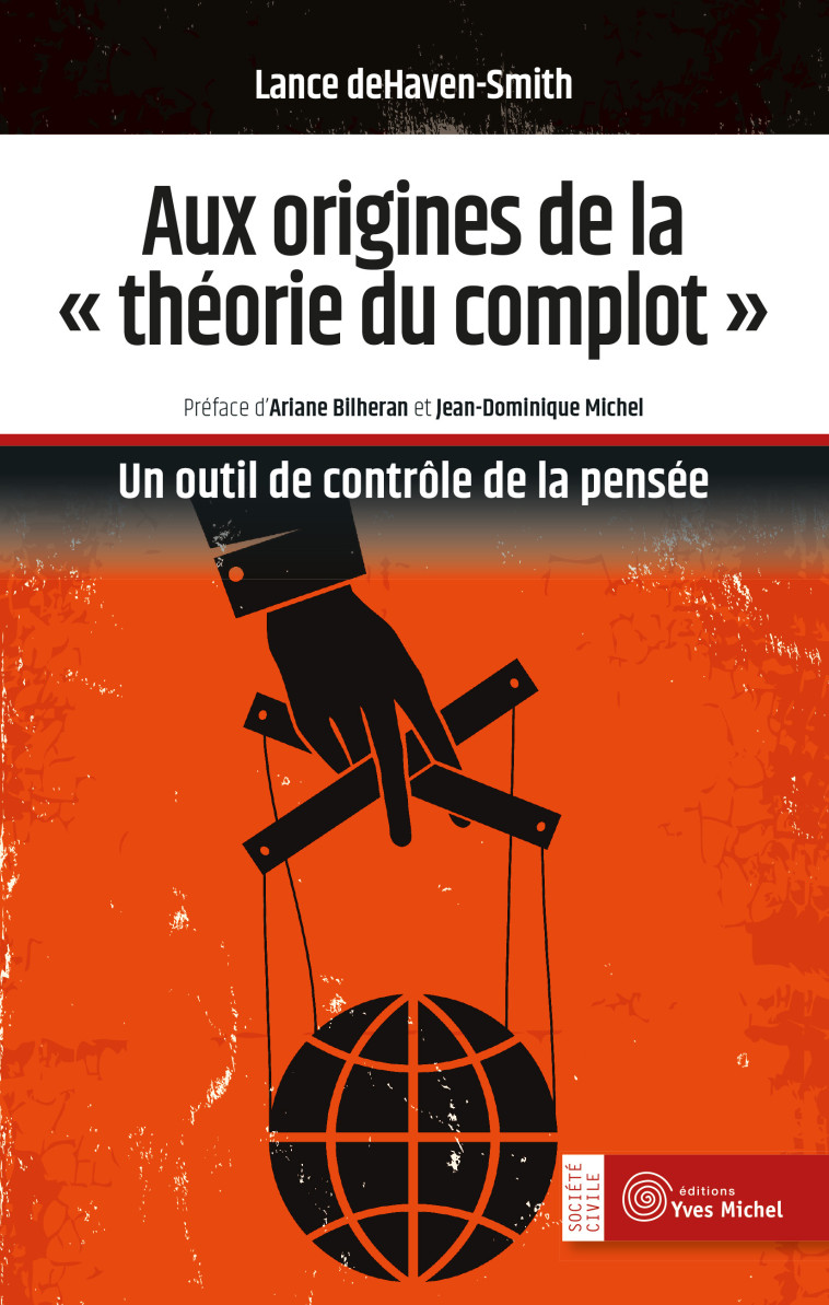 AUX ORIGINES DE LA THEORIE DU COMPLOT - UN OUTIL DE CONTROLE DE LA PENSEE - Lance  deHaven-Smith, Marielsa  Salsilli, Jean-Dominique Michel, Ariane Billheran - YVES MICHEL