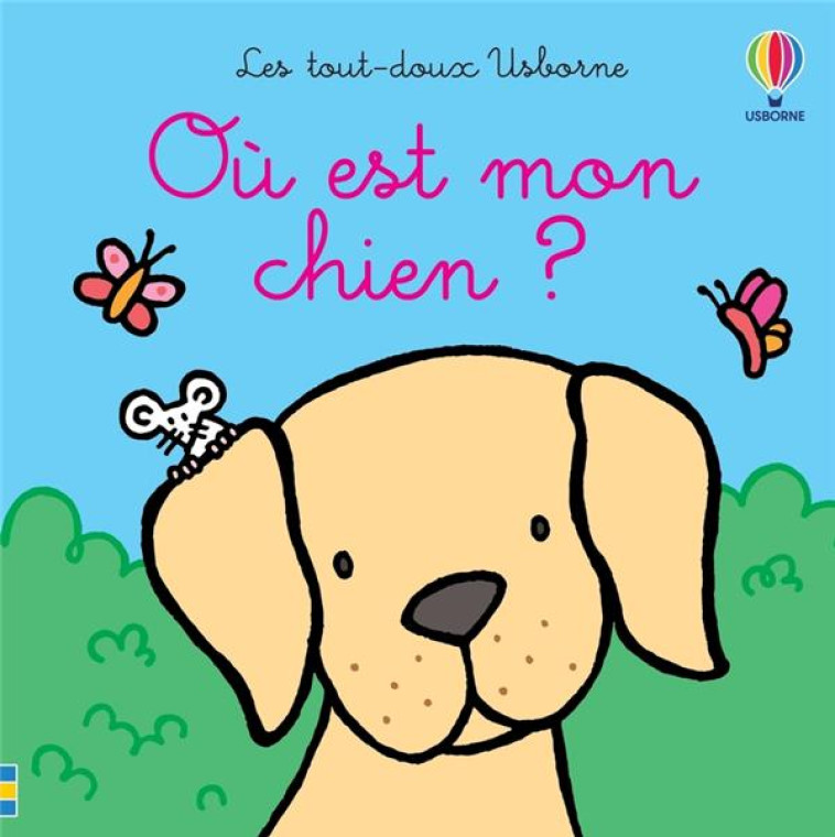 OU EST MON CHIEN ? - LES TOUT-DOUX USBORNE - DES 6 MOIS - WATT/WELLS/FIGG - NC