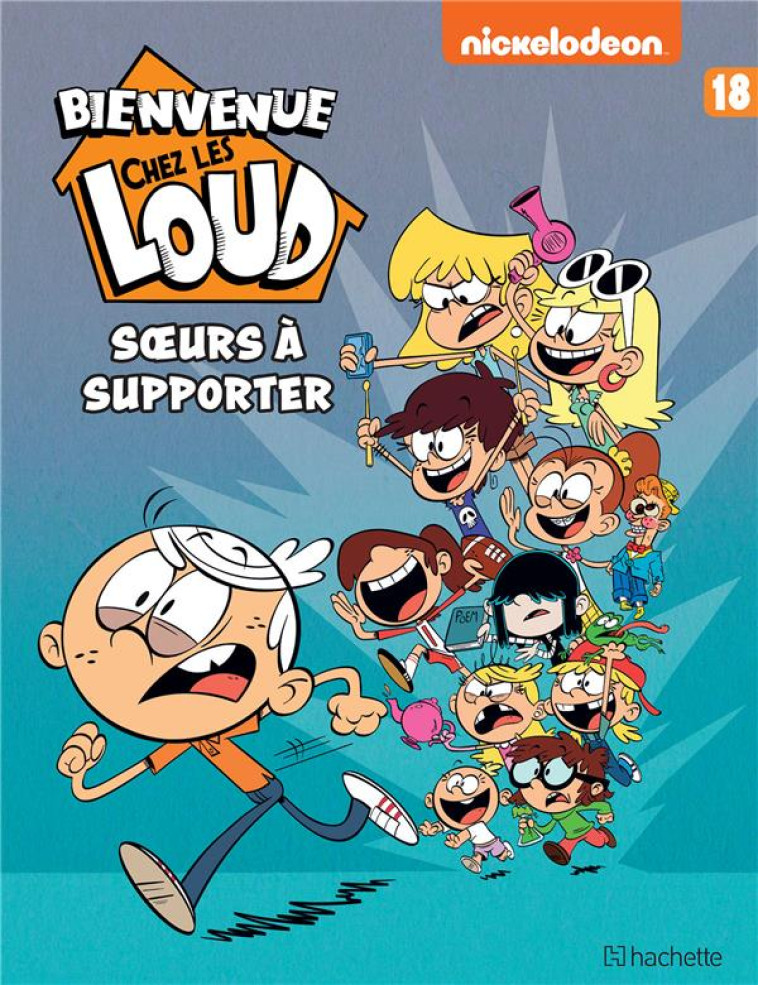 BIENVENUE CHEZ LES LOUD - TOME 18 - NICKELODEON - HACHETTE