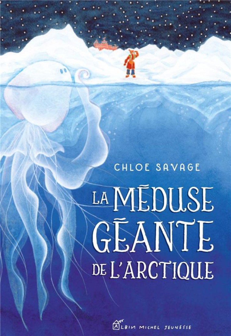 LA MEDUSE GEANTE DE L-ARCTIQUE - SAVAGE - ALBIN MICHEL