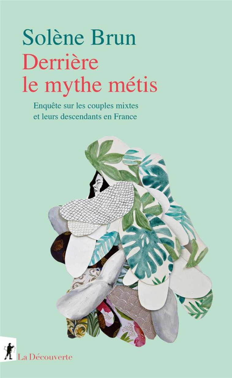 DERRIERE LE MYTHE METIS - ENQUETE SUR LES COUPLES MIXTES ET LEURS DESCENDANTS EN FRANCE - BRUN - LA DECOUVERTE