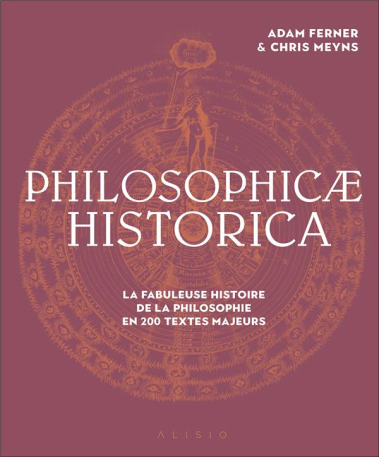 PHILOSOPHICAE HISTORICA - LA FABULEUSE HISTOIRE DE LA PHILOSOPHIE EN 200 TEXTES MAJEURS - FERNER/MEUNS - ALISIO