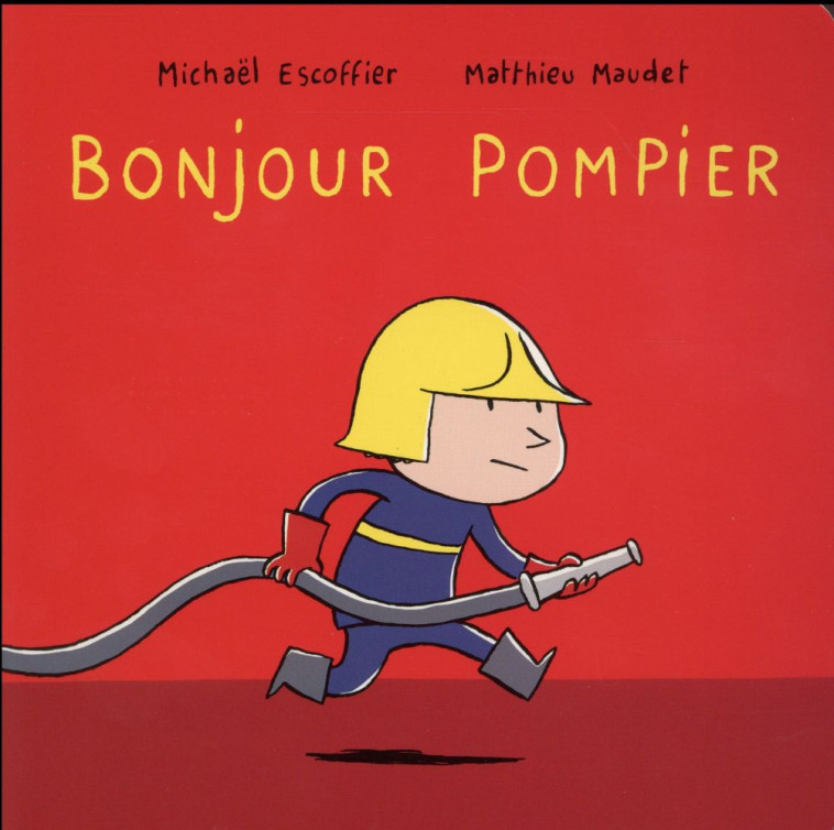 BONJOUR POMPIER - Maudet Matthieu - Ecole des loisirs