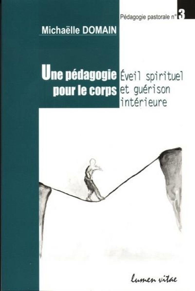 UNE PEDAGOGIE POUR LE CORPS - EVEIL SPIRITUEL ET GUERISON INTERIEURE - DOMAIN M - LUMEN VITAE