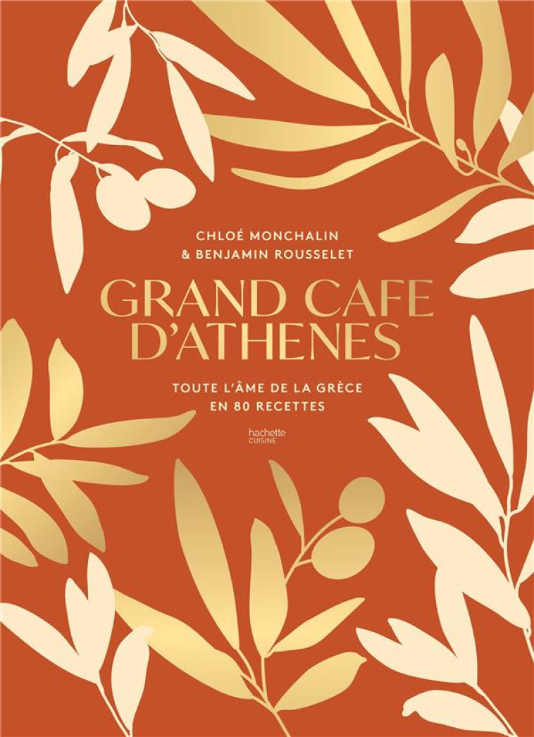 GRAND CAFE D'ATHENES : TOUTE L'AME DE LA GRECE EN 80 RECETTES - MONCHALIN, CHLOE  - HACHETTE