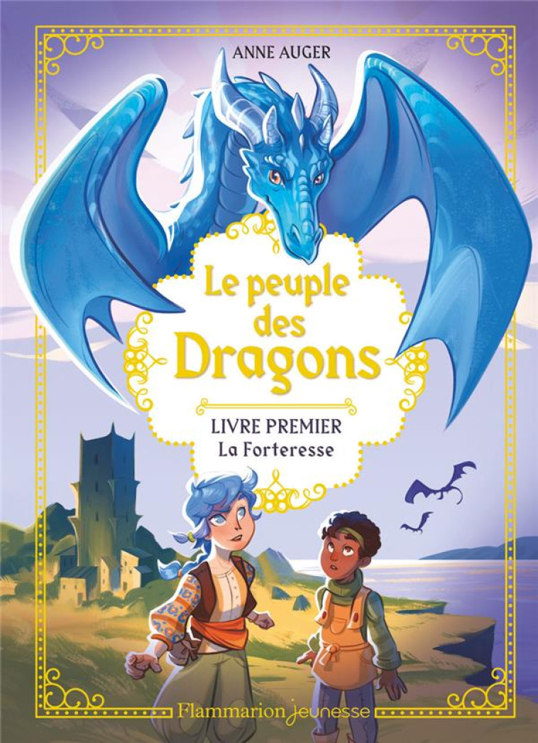 LE PEUPLE DES DRAGONS - VOL01 - LA FORTERESSE - AUGER ANNE - FLAMMARION