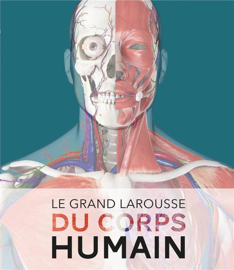 LE GRAND LAROUSSE DU CORPS HUMAIN - COLLECTIF - LAROUSSE