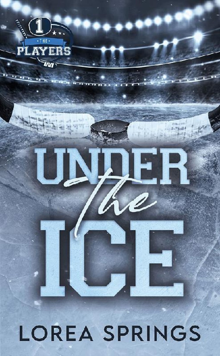 THE PLAYERS TOME 1 : UNDER THE ICE - SPRINGS, LOREA - HACHETTE