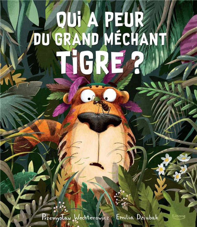 QUI A PEUR DU GRAND MECHANT TIGRE ? - WETCHTEROWICZ - KIMANE