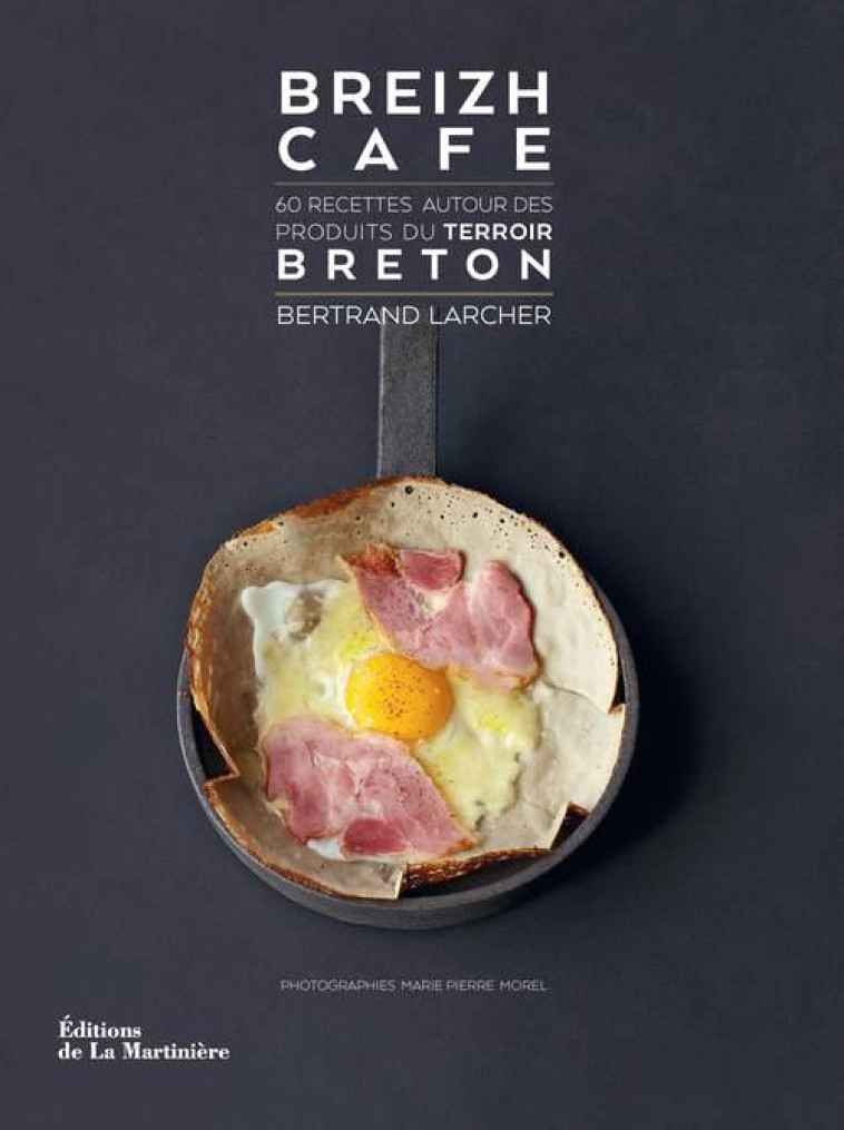 BREIZH CAFE - 60 RECETTES AUTOUR DES PRODUITS DU TERROIR BRETON - LARCHER/MOREL - La Martinière