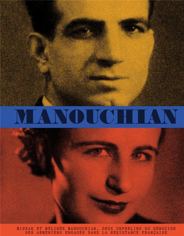 MANOUCHIAN : MISSAK ET MELINEE MANOUCHIAN, DEUX ORPHELINS DU GENOCIDE DES ARMENIENS ENGAGES DANS LA RESISTANCE FRANCAISE - PESCHANSKI, DENIS - TEXTUEL