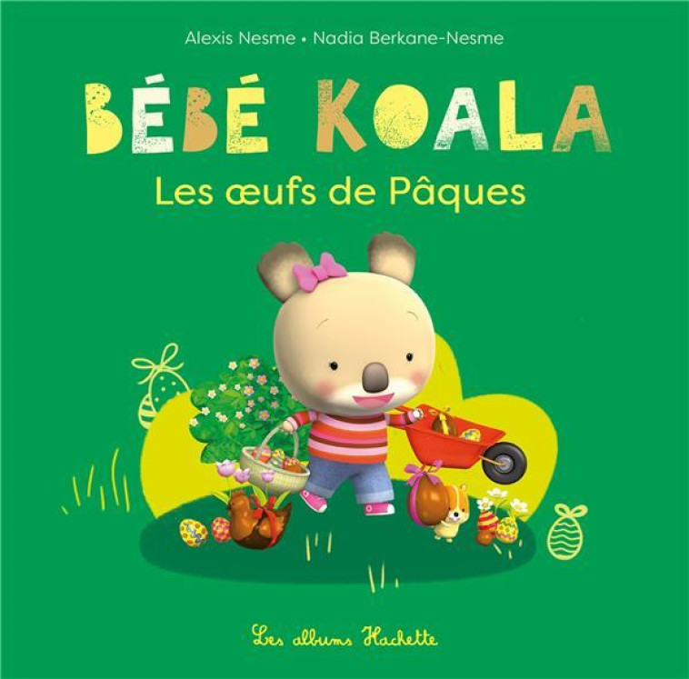 BEBE KOALA - LES OEUFS DE PAQUES - BERKANE/NESME - HACHETTE