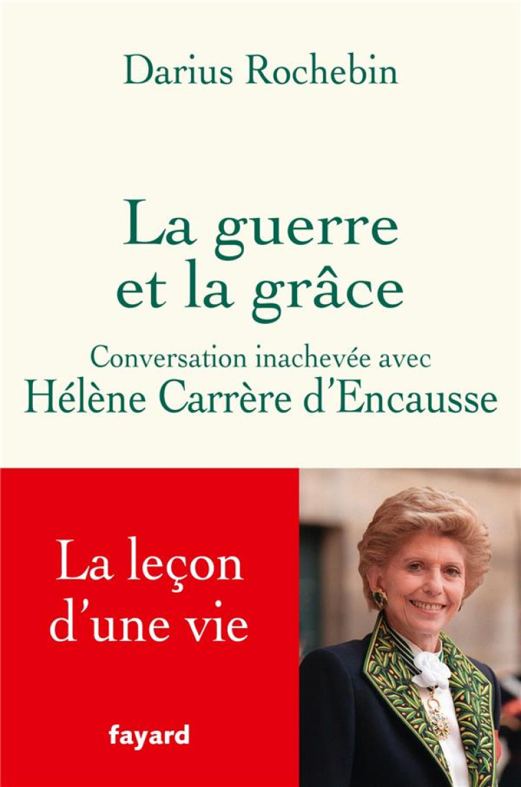 LA GUERRE ET LA GRACE - CONVERSATION INACHEVEE AVEC HELENE CARRERE D-ENCAUSSE - CARRERE D-ENCAUSSE - FAYARD