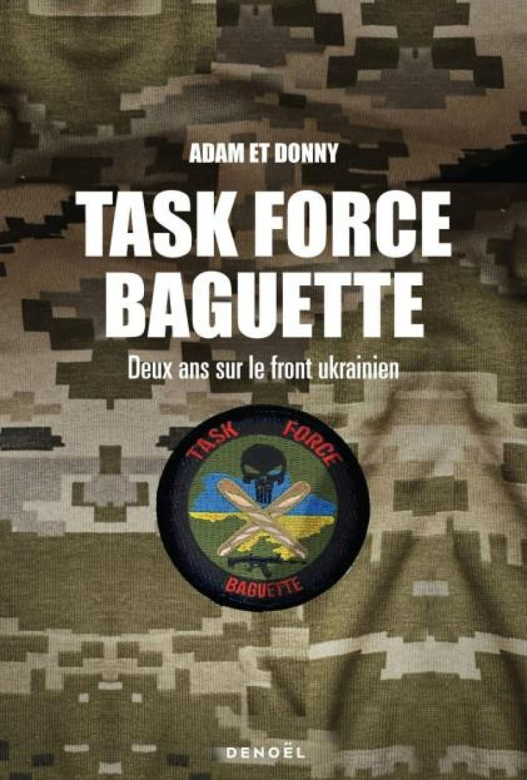 TASK FORCE BAGUETTE - DEUX SOLDATS FRANCAIS SUR LE FRONT UKRAINIEN - D./K. - CERF