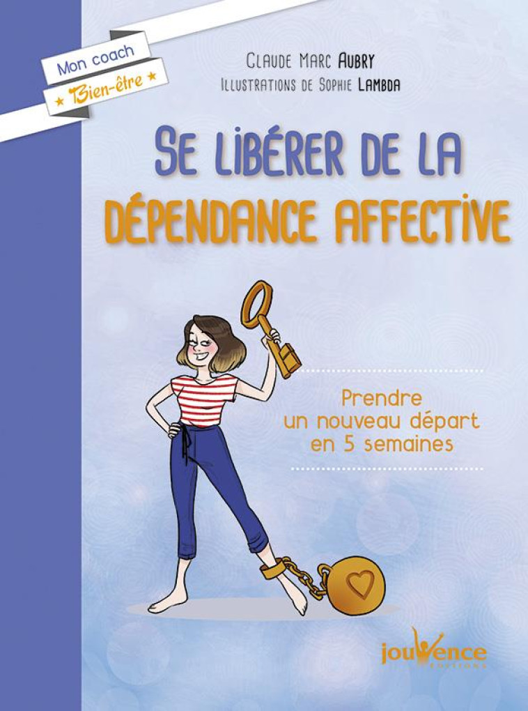 SE LIBERER DE LA DEPENDANCE AFFECTIVE  -  PRENDRE UN NOUVEAU DEPART EN 5 SEMAINES - Aubry Claude Marc - Jouvence