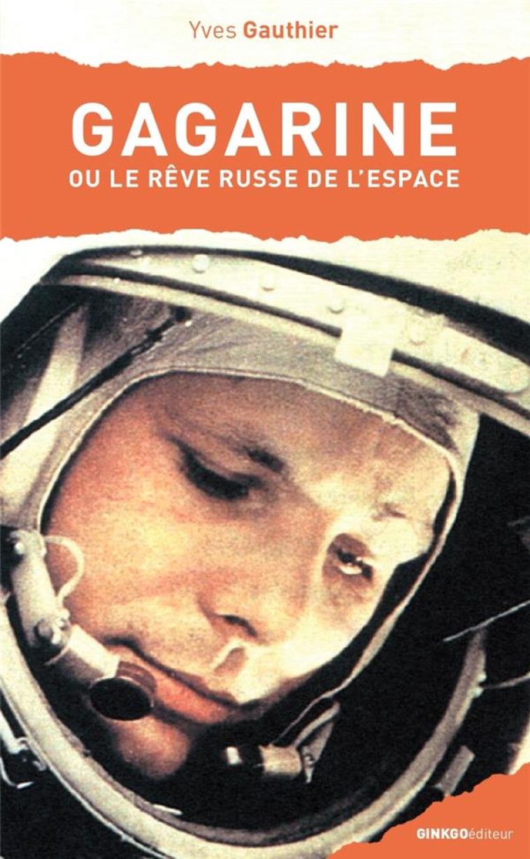 GAGARINE : OU LE REVE RUSSE DE L'ESPACE - GAUTHIER, YVES - GINKGO