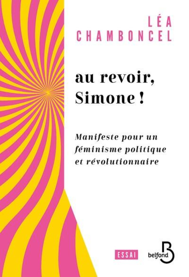 AU REVOIR, SIMONE ! - MANIFESTE POUR UN FEMINISME POLITIQUE ET REVOLUTIONNAIRE - CHAMBONCEL LEA - BELFOND