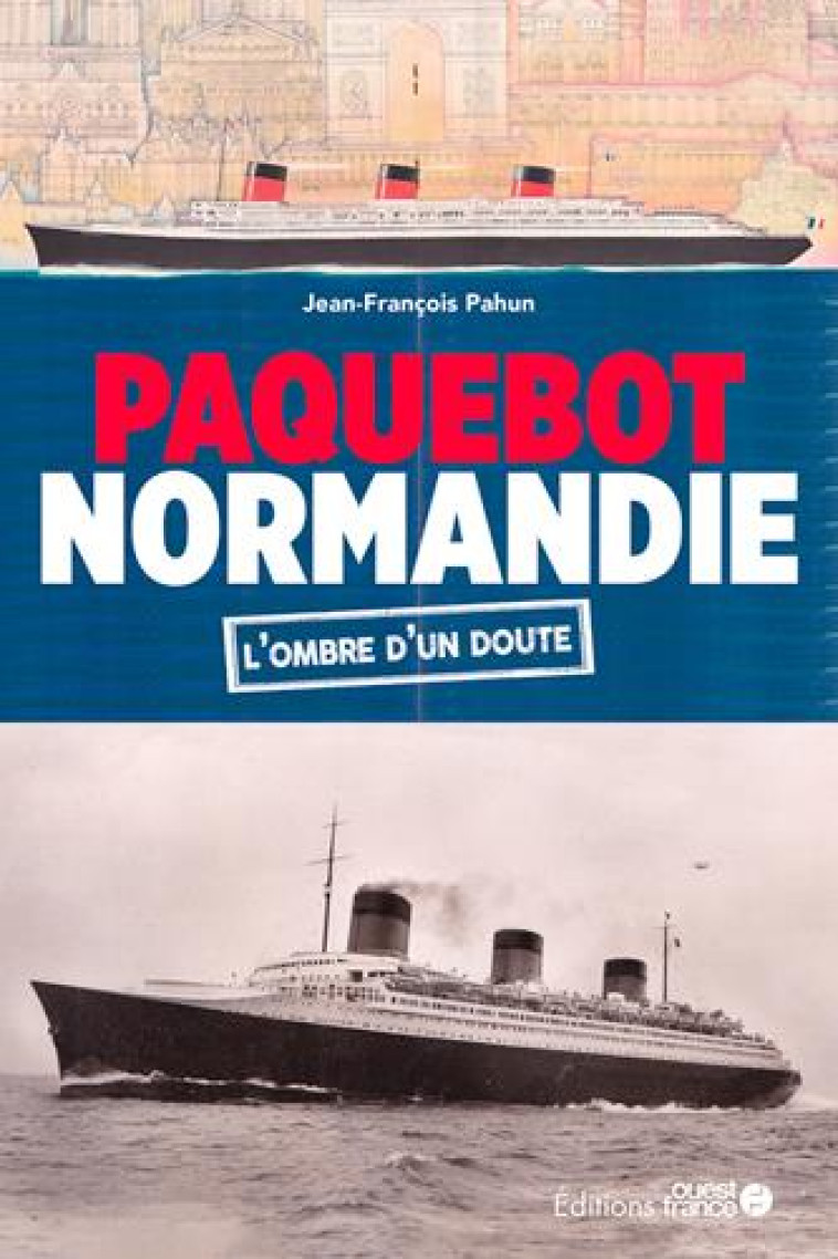 L-INCENDIE DU NORMANDIE, UN SABOTAGE NAZI ? - PAHUN JEAN-FRANCOIS - OUEST FRANCE