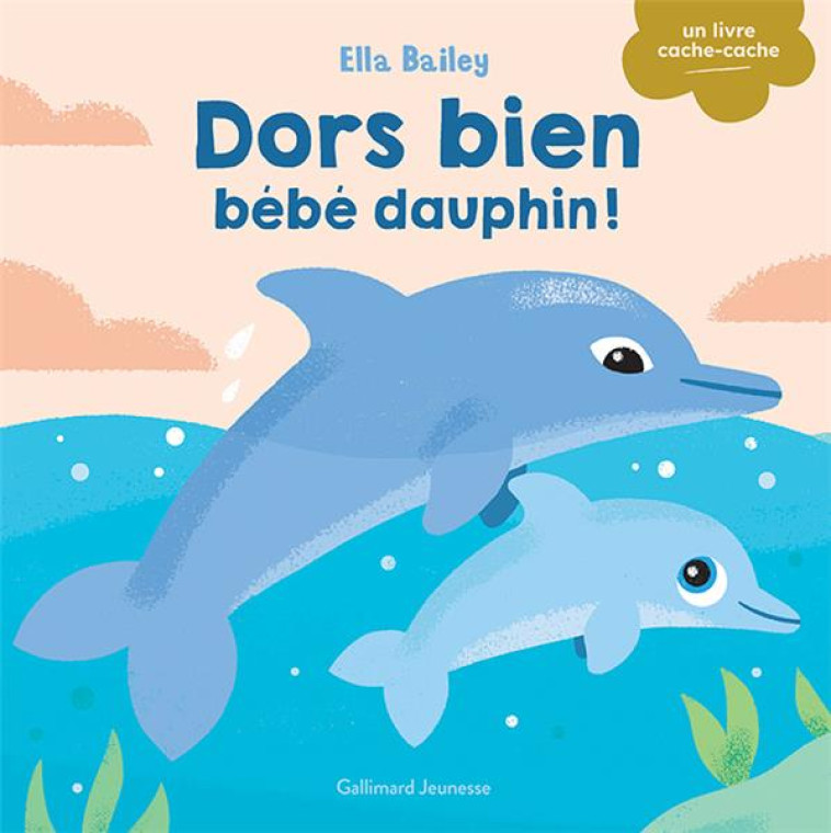 DORS BIEN, BEBE DAUPHIN ! - BAILEY ELLA - GALLIMARD