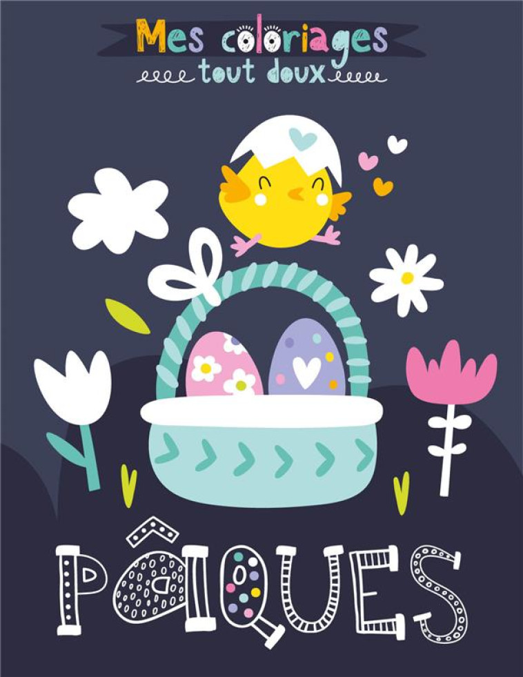 MES COLORIAGES TOUT DOUX - PAQUES - IDEES BOOK CREATIONS - 1 2 3 SOLEIL