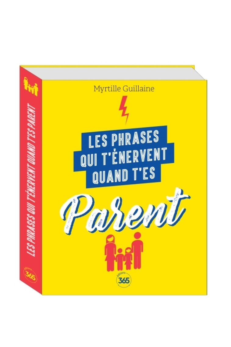 Les phrases qui t'énervent quand t'es parent - Plus de 200 pages de citations pleines d humour - Guillaine Myrtille - 365 PARIS