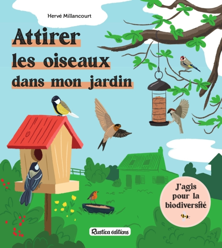 ATTIRER LES OISEAUX DANS MON JARDIN - Hervé Millancourt - RUSTICA