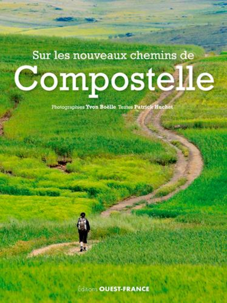 SUR LES NOUVEAUX CHEMINS DE COMPOSTELLE - HUCHET/BOELLE - OUEST FRANCE