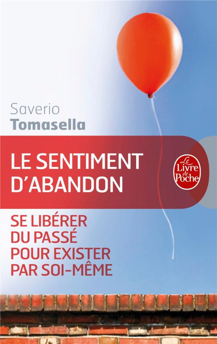 LE SENTIMENT D'ABANDON  -  SE LIBERER DU PASSE POUR EXISTER PAR SOI-MEME - Tomasella Saverio - Le Livre de poche