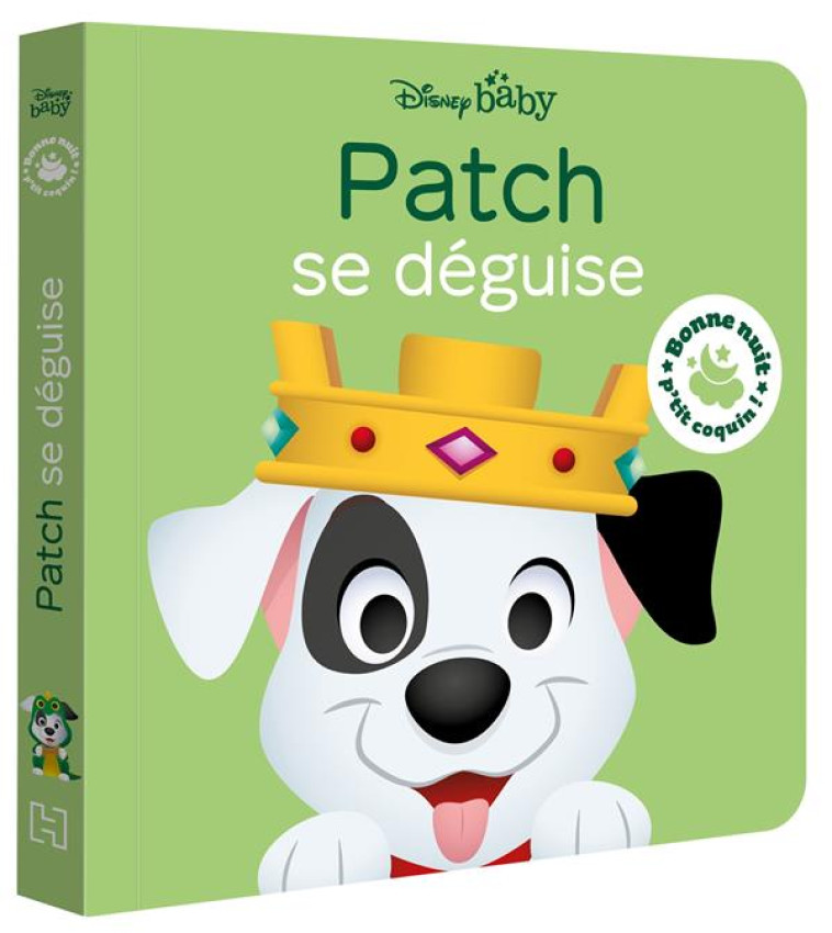 DISNEY BABY - BONNE NUIT, P-TIT COQUIN ! - PATCH SE DEGUISE - LES 101 DALMATIENS - XXX - HACHETTE