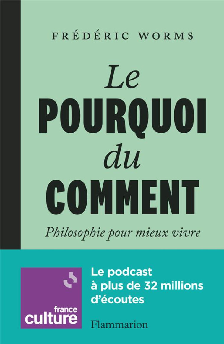 LE POURQUOI DU COMMENT - PHILOSOPHIE POUR MIEUX VIVRE - WORMS FREDERIC - FLAMMARION