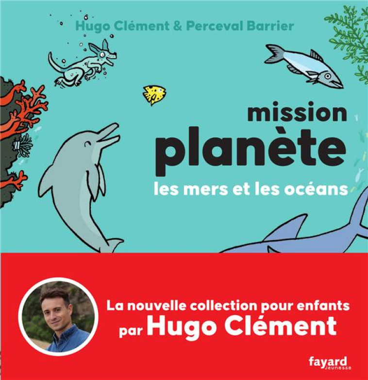 MISSION PLANETE - T02 - MISSION PLANETE VOL.2 LES MERS ET LES OCEANS - CLEMENT/BARRIER - FAYARD