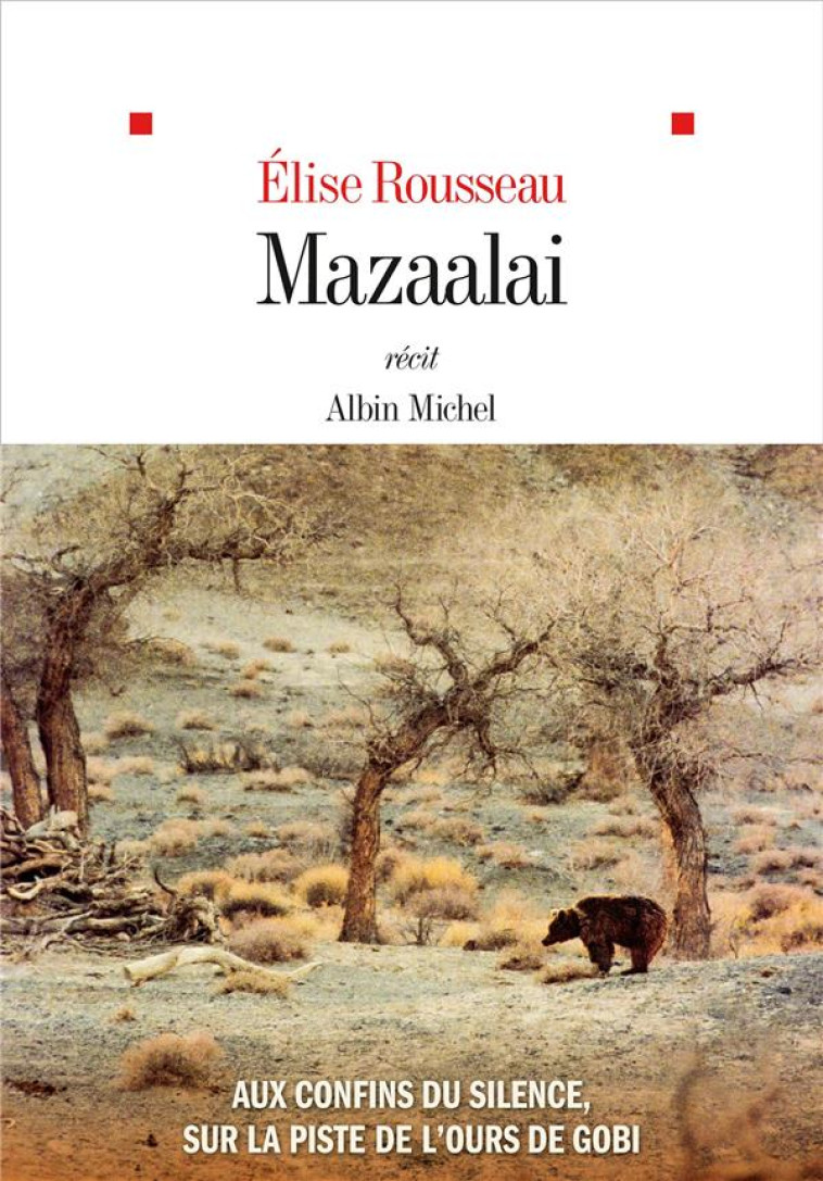 MAZAALAI - AUX CONFINS DU SILENCE, SUR LA PISTE DE L-OURS DE GOBI - ROUSSEAU ELISE - ALBIN MICHEL