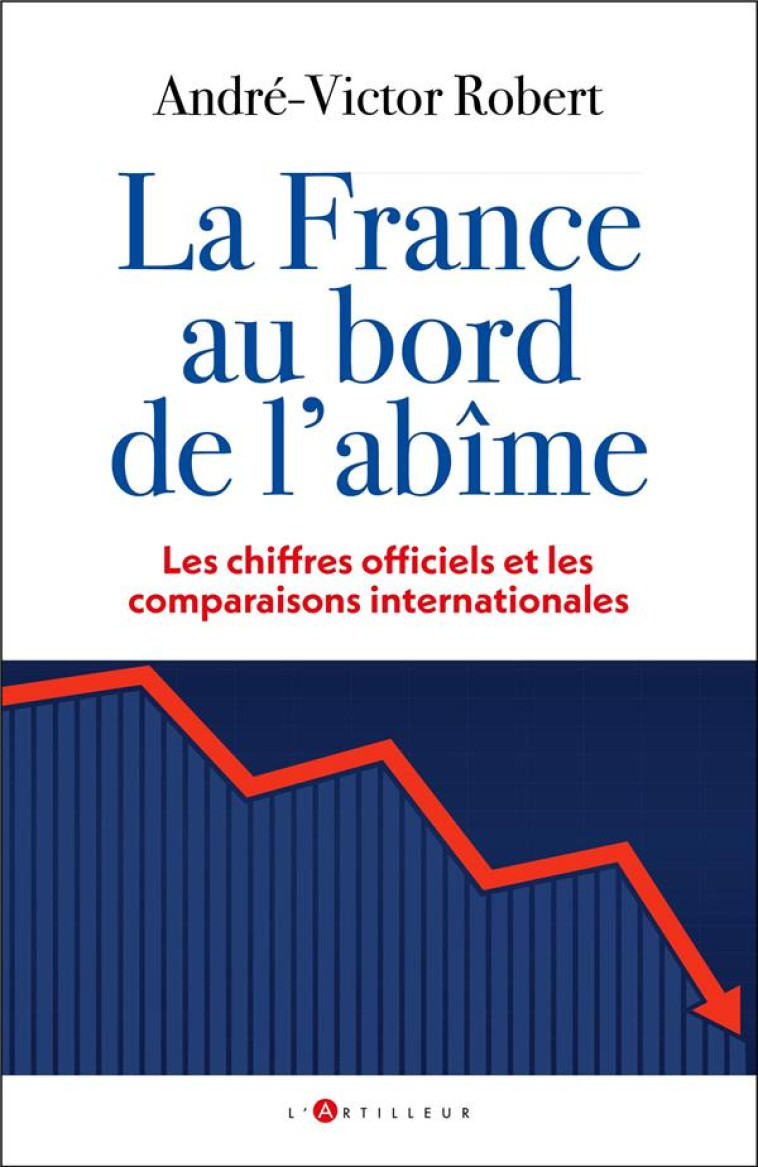 LA FRANCE AU BORD DE L-ABIME - LES CHIFFRES OFFICIELS ET LES COMPARAISONS INTERNATIONALES - ROBERT HENRI-VICTOR - EDITIONS DU TOUCAN