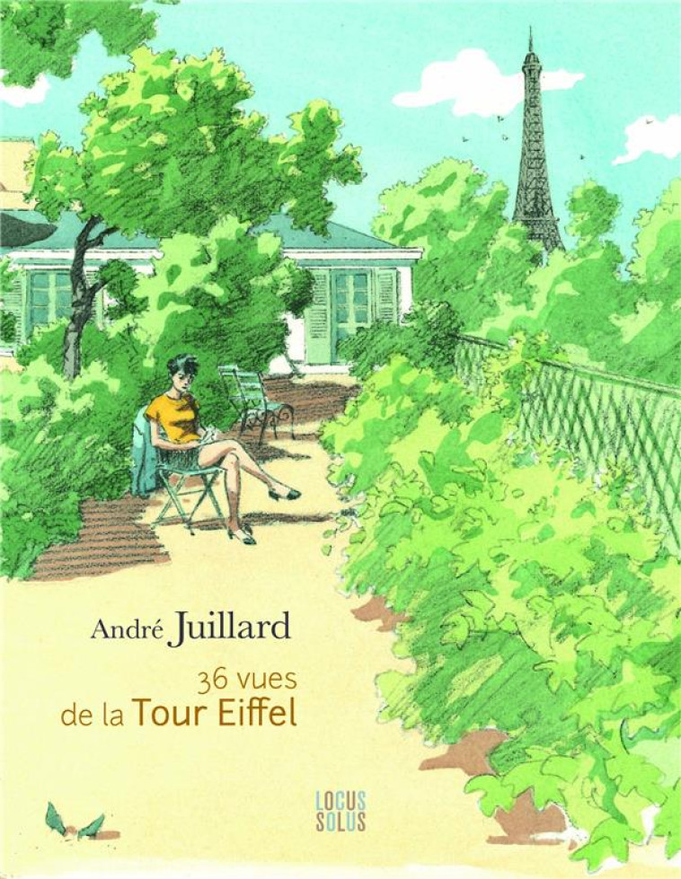 36 VUES DE LA TOUR EIFFEL - JUILLARD ANDRE - LOCUS SOLUS