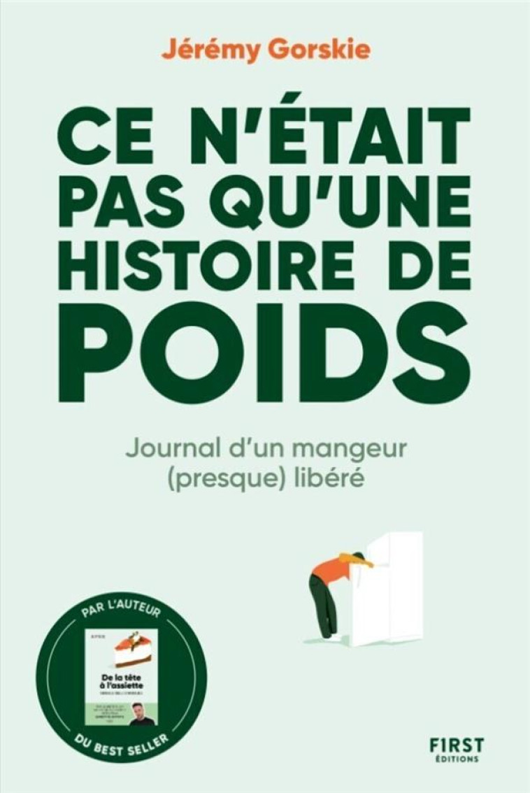 CE N-ETAIT PAS QU-UNE HISTOIRE DE POIDS - JOURNAL D-UN MANGEUR (PRESQUE) LIBERE - GORSKIE JEREMY - FIRST