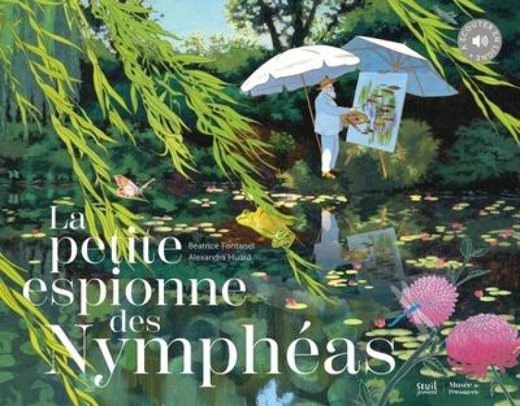 LA PETITE ESPIONNE DES NYMPHEAS - FONTANEL/HUARD - SEUIL JEUNESSE