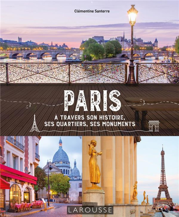 PARIS A TRAVERS SON HISTOIRE, SES QUARTIERS, SES MONUMENTS - COLLECTIF - LAROUSSE