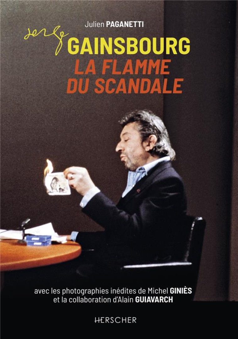 SERGE GAINSBOURG, LA FLAMME DU SCANDALE - PAGANETTI JULIEN - HERSCHER