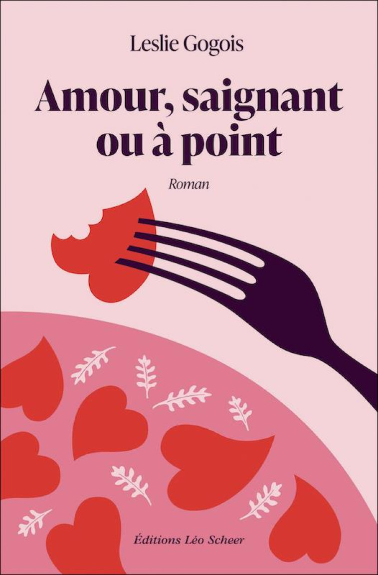 AMOUR, SAIGNANT OU A POINT - LESLIE GOGOIS - LEO SCHEER