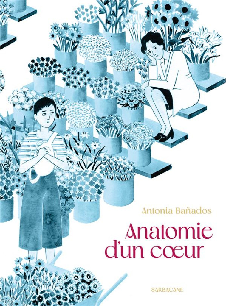 ANATOMIE D-UN COEUR - BANADOS ANTONIA - SARBACANE