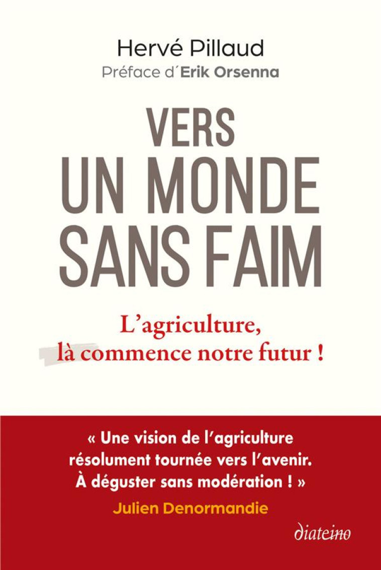 VERS UN MONDE SANS FAIM - L-AGRICULTURE, LA COMMENCE NOTRE FUTUR ! - PILLAUD/ORSENNA - DIATEINO