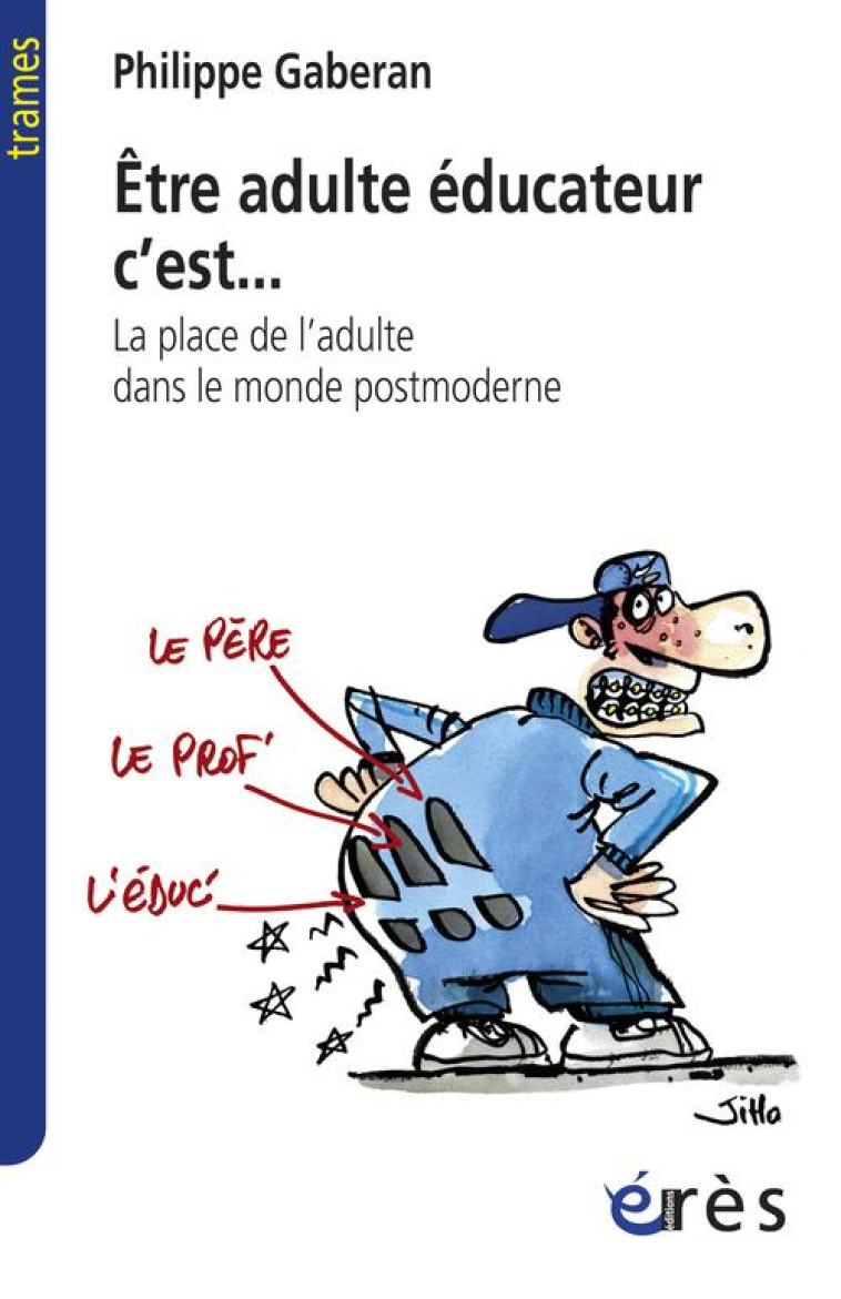 ETRE ADULTE EDUCATEUR C'EST... LA PLACE DE L'ADULTE DANS LE MONDE POSTMODERNE -  GABERAN, PHILIPPE - ERES