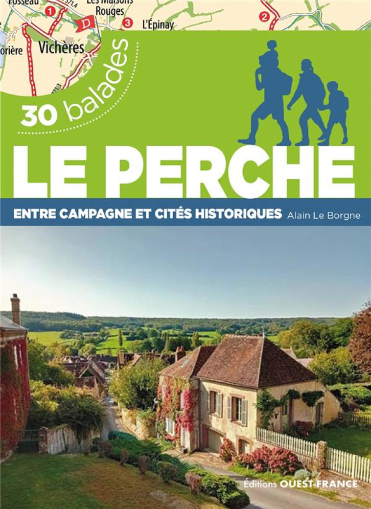 LE PERCHE - ENTRE CAMPAGNE ET CITES HISTORIQUES - 30 BALADES - LE BORGNE - OUEST FRANCE