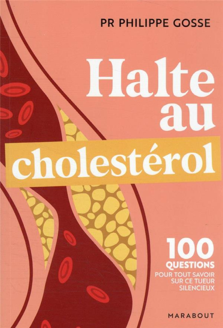 HALTE AU MAUVAIS CHOLESTEROL - 100 QUESTIONS-REPONSES POUR TOUT SAVOIR SUR LE CHOLESTEROL ET PROTEGE - GOSSE PHILIPPE - MARABOUT