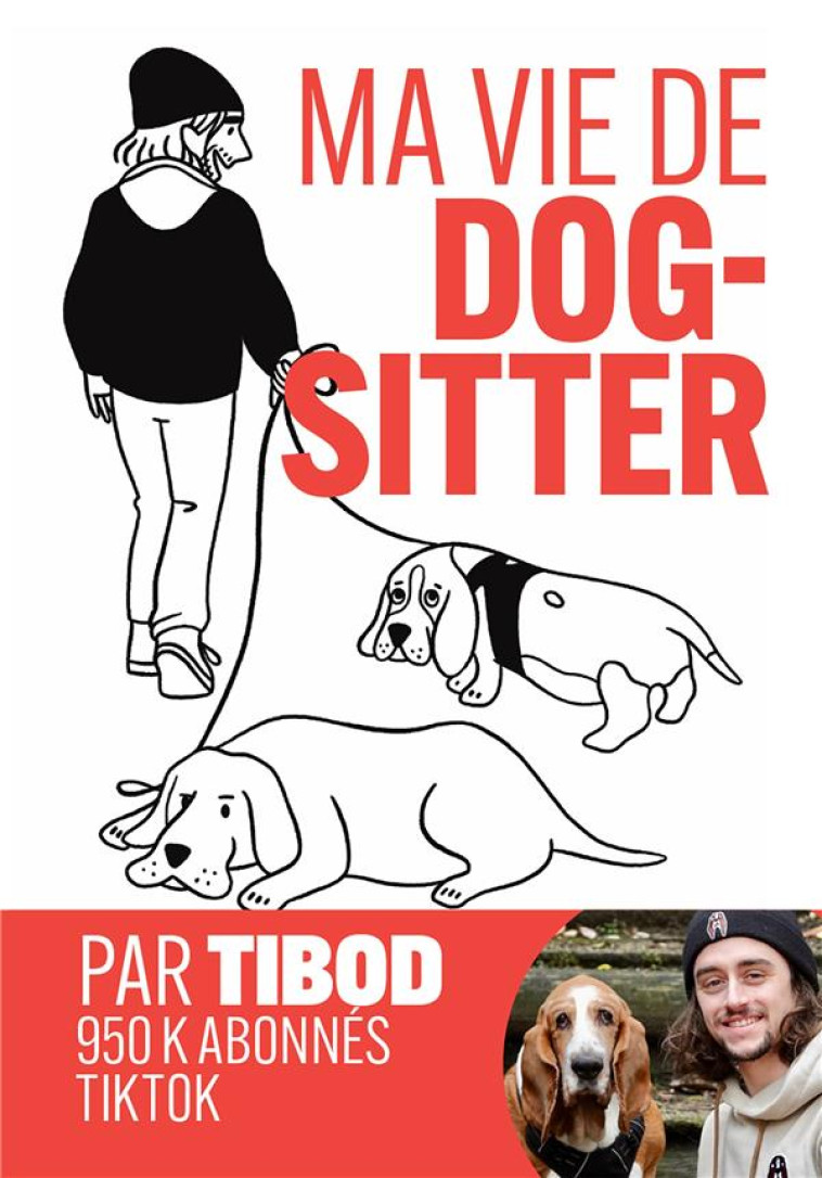 MA VIE DE DOG-SITTER - CHRONIQUES HILARANTES AVEC 2 CHIENS HORS NORMES - TIBOD/KEILAM - MARABOUT