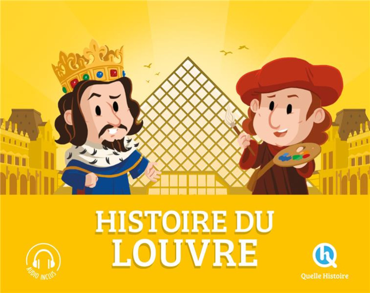 HISTOIRE DU LOUVRE - LE PALAIS DEVENU MUSEE - CLEMENTINE V. BARON - QUELLE HISTOIRE